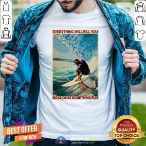 Hot Jesus Surfing Everything Will Kill You So Choose Something Fun Shirt