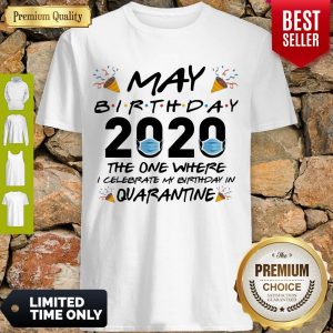 OFFICIAL MAY BIRTHDAY 2020 MASK THE ONE WHERE I CELEBRATE MY BIRTHDAY IN QUARANTINE SHIRT