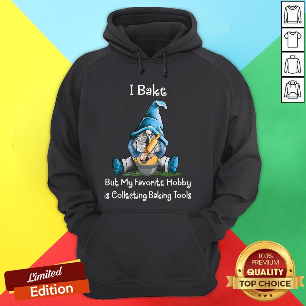 Gnome I Bake But My Favorite Hobby Is Collecting Baking Tools Shirt