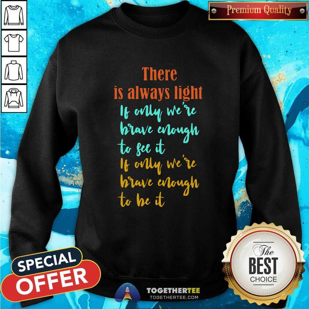 good-amanda-gorman-there-is-always-light-if-only-were-bravesweatshirt.jpg