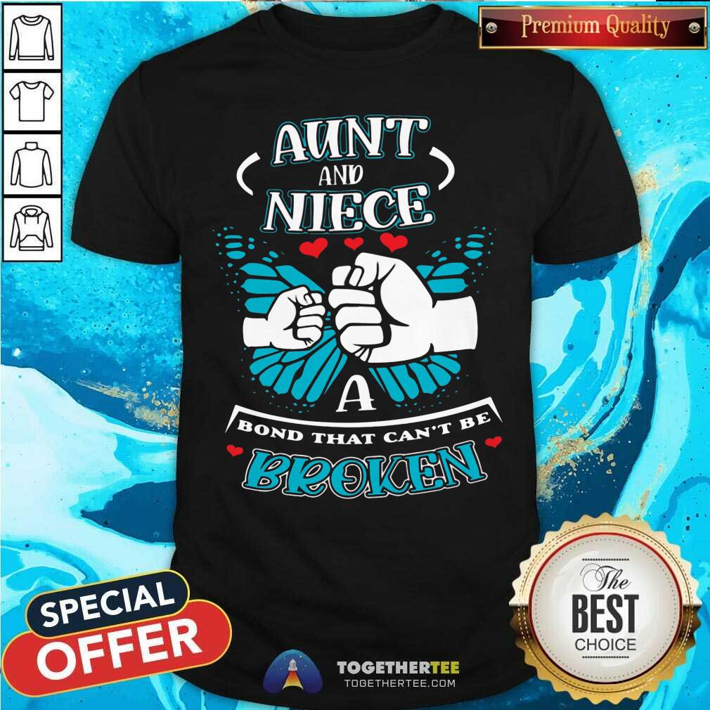 Good Aunt And Niece A Bond That Can Not Be Broken Shirt