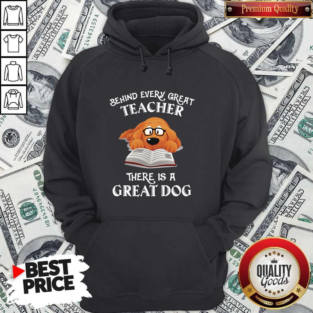 Good Behind Every Great Teacher There Is A Great Dog Teacher Shirt