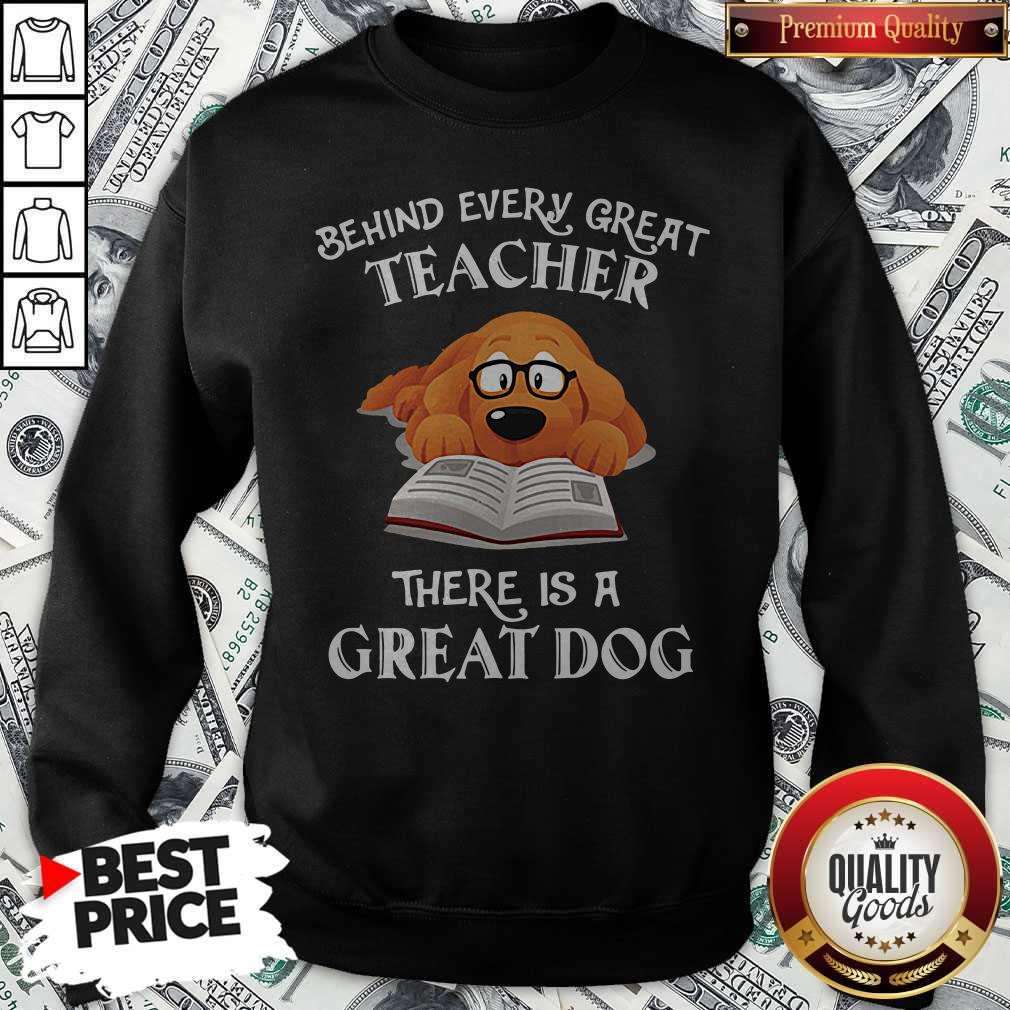Good Behind Every Great Teacher There Is A Great Dog Teacher Shirt