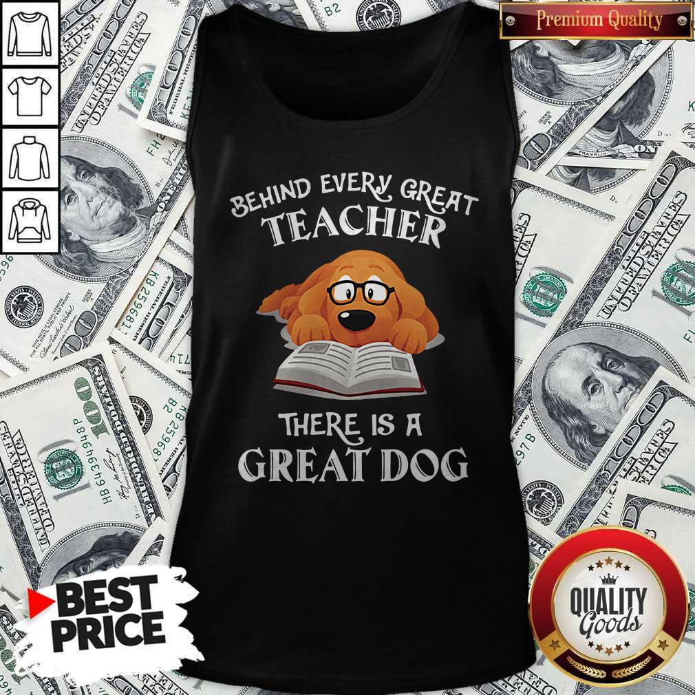 Good Behind Every Great Teacher There Is A Great Dog Teacher Shirt