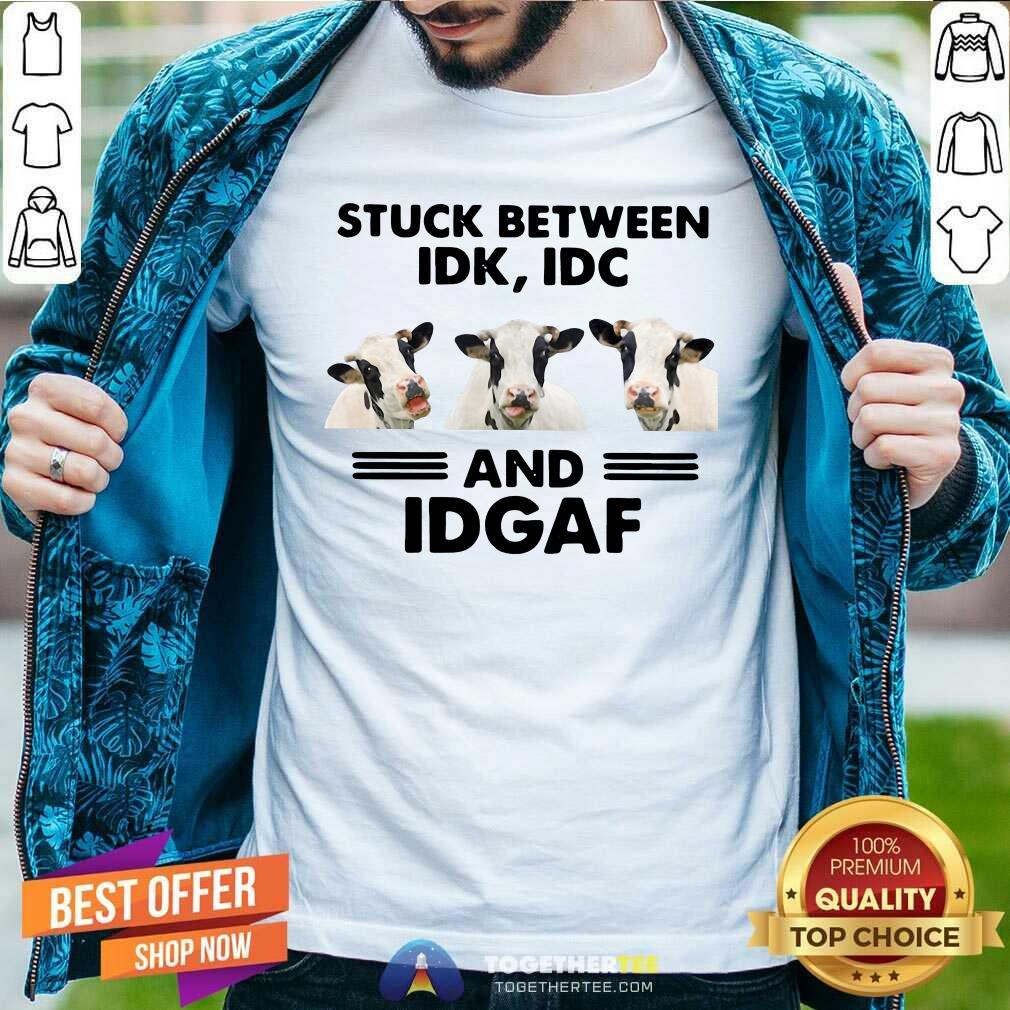 Good Cows Stuck Between Idk Idc And Idgaf Shirt