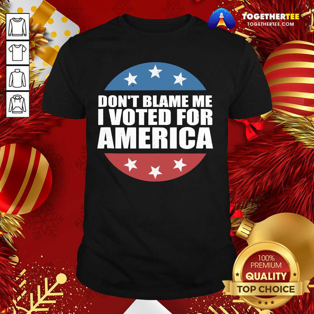 Good Don’t Blame Me I Voted For America Republican Shirt