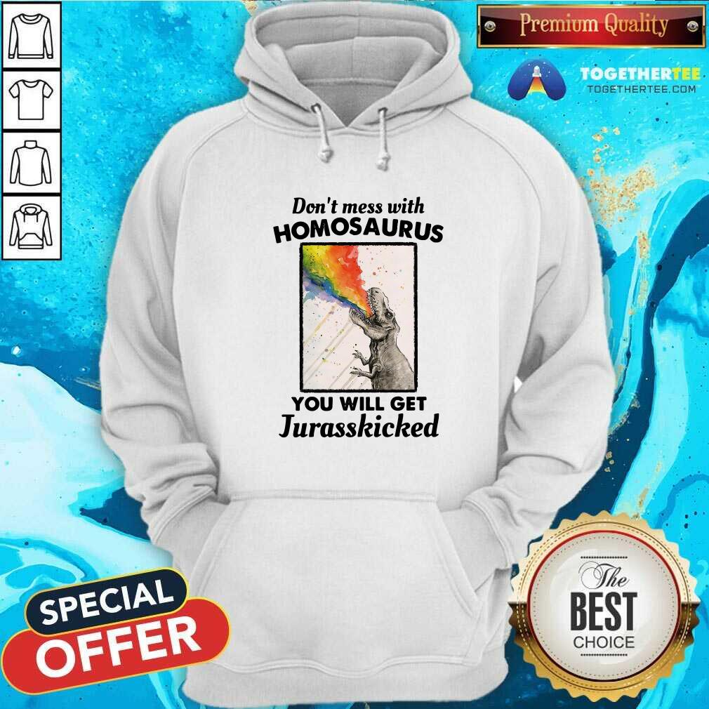 Good Don't Mess With Homosaurus You Will Get Jurasskicked Shirt