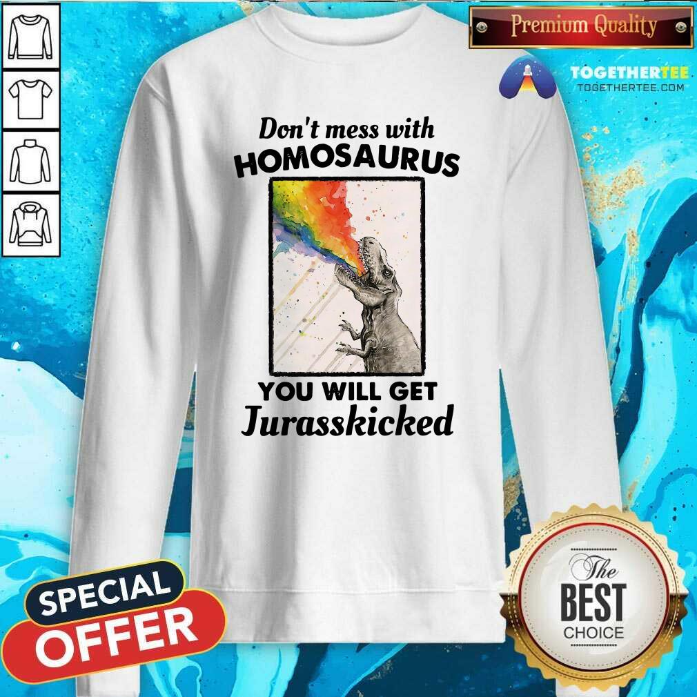 Good Don't Mess With Homosaurus You Will Get Jurasskicked Shirt
