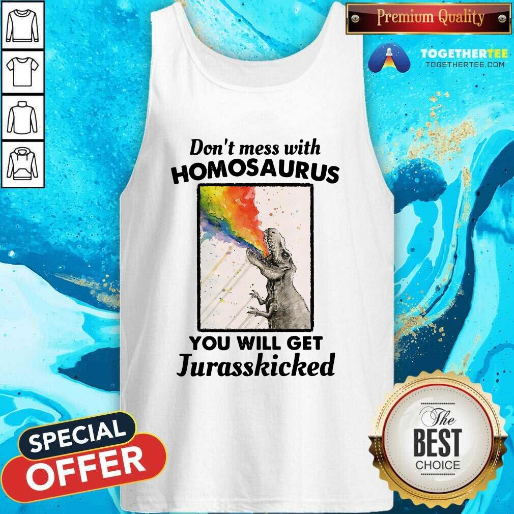 Good Don't Mess With Homosaurus You Will Get Jurasskicked Shirt