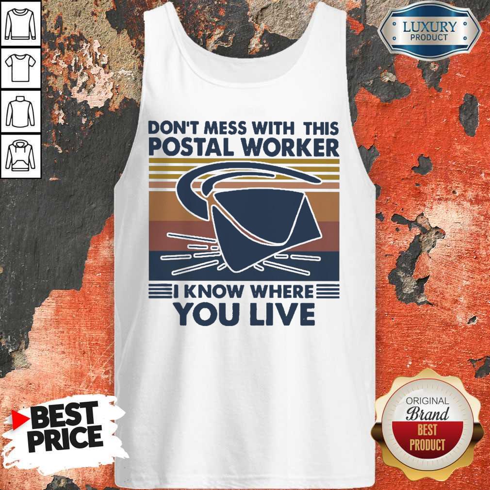 Good Don’t Mess With This Postal Worker I Know Where You Live Vintage Shirt