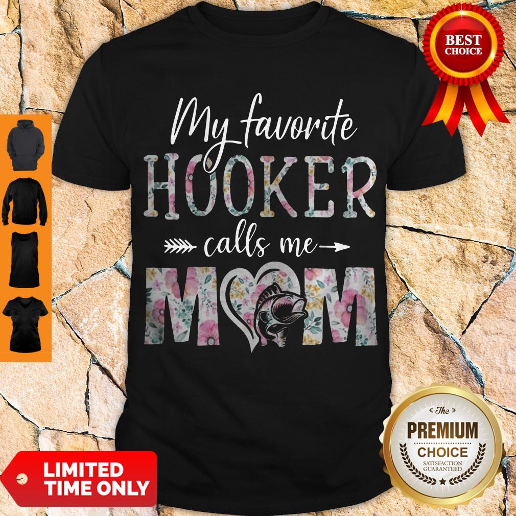 Good Flora My Favorite Hooker Calls Me Mom Shirt