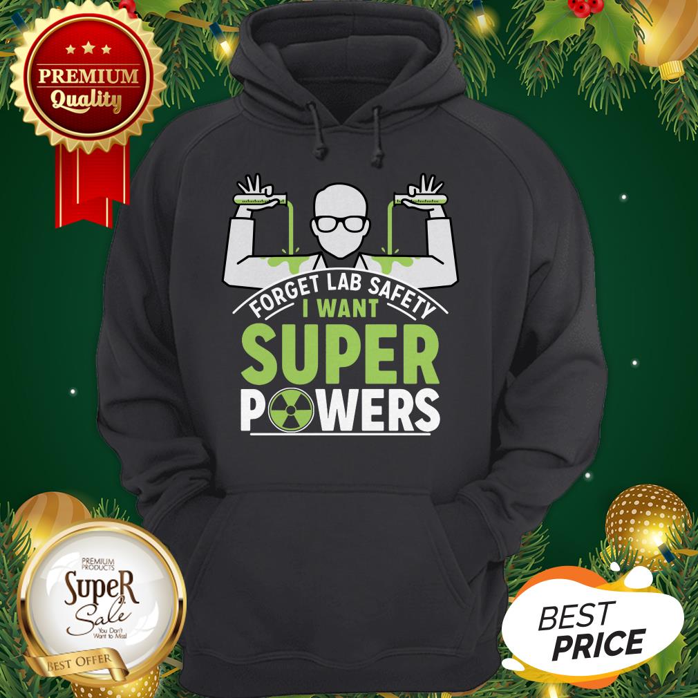 Good Forget Lab Safety I Want Super Powers Shirt