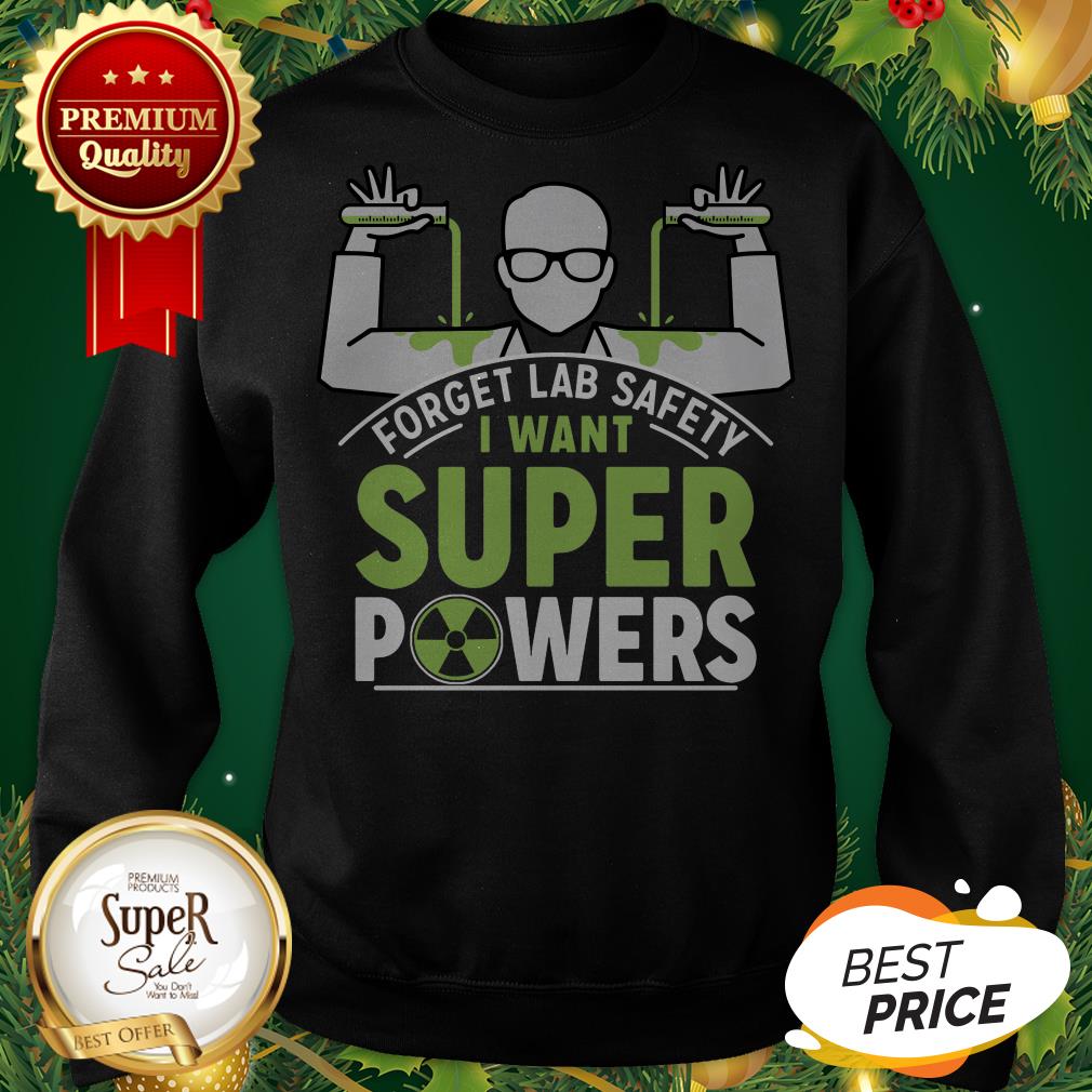 Good Forget Lab Safety I Want Super Powers Shirt