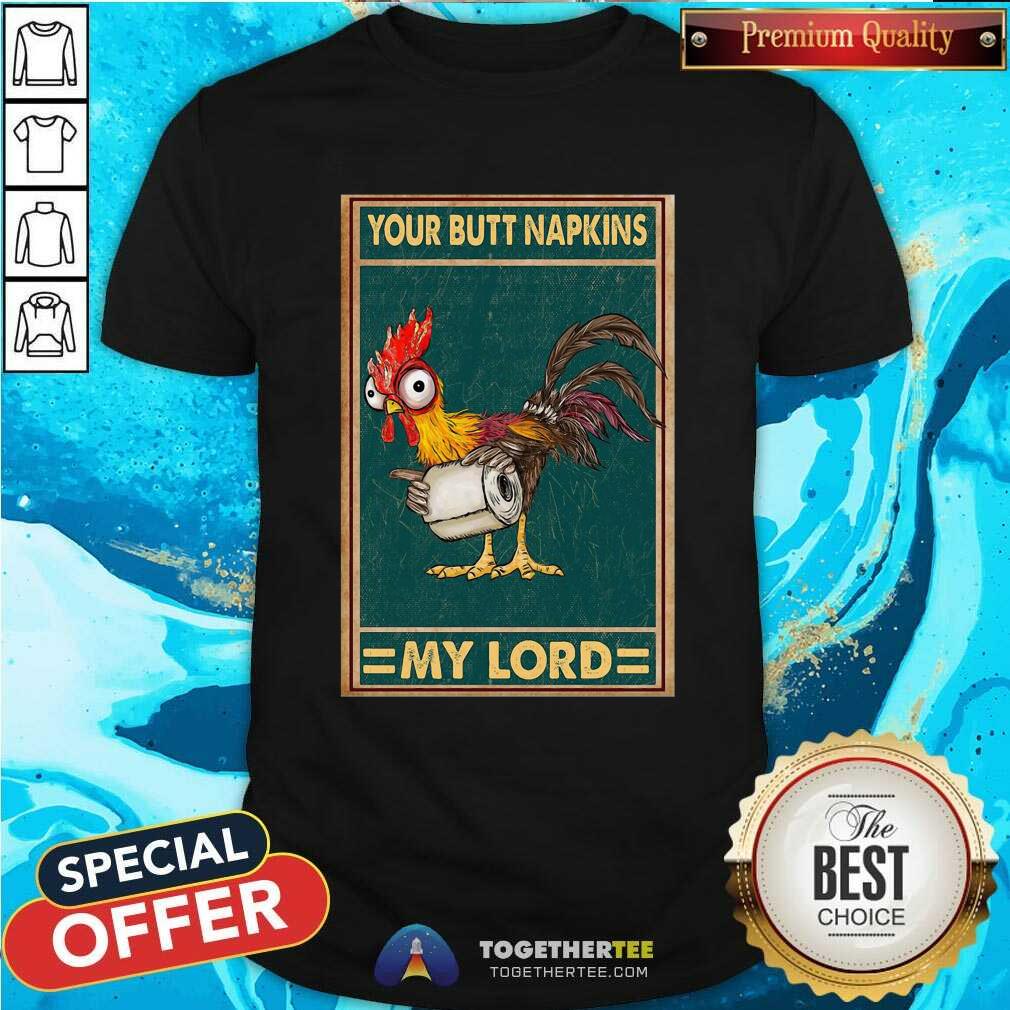 Good Hey Hey Chicken Your Butt Napkins My Lord Shirt