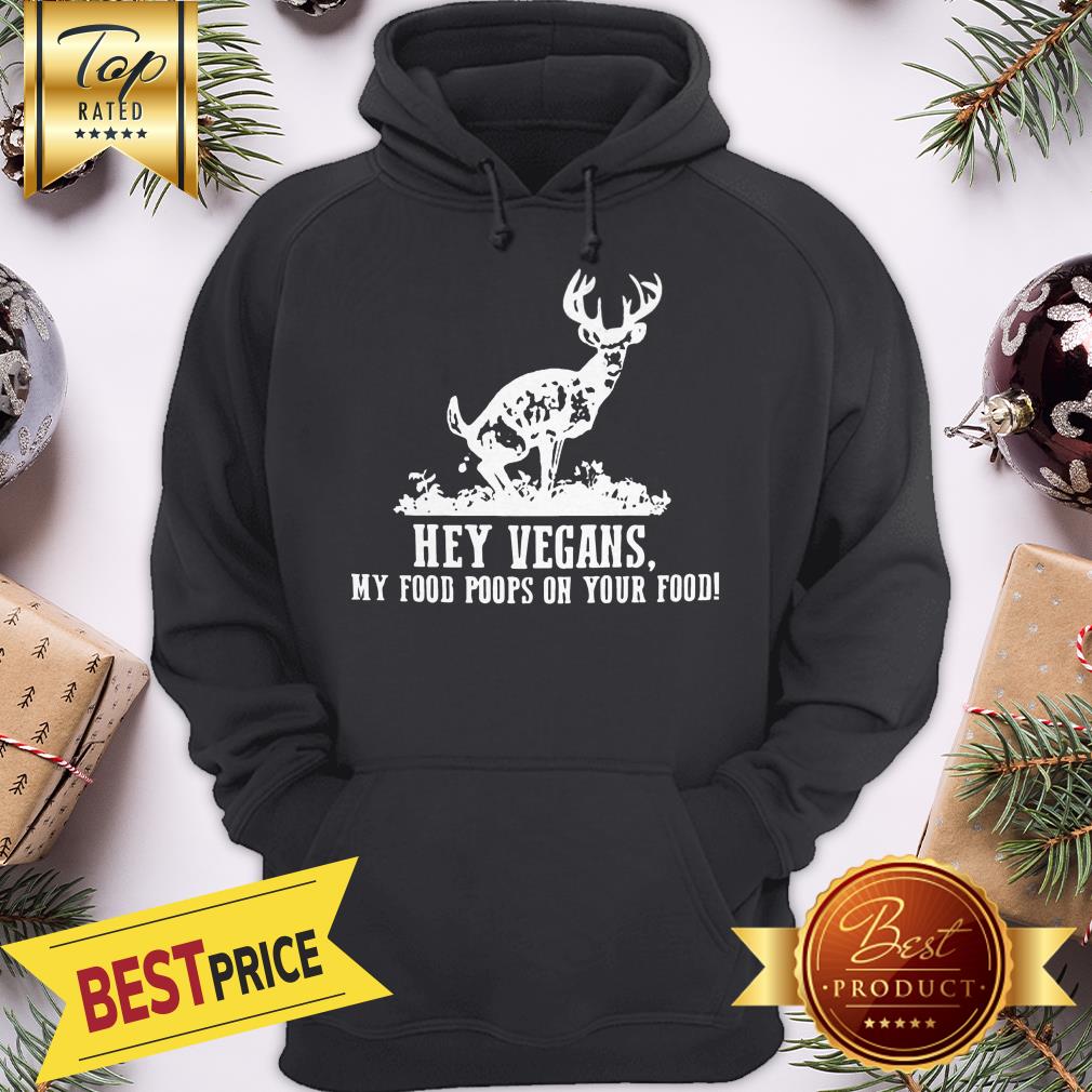 Good Hey vegans My Food Poops On Your Food Shirt