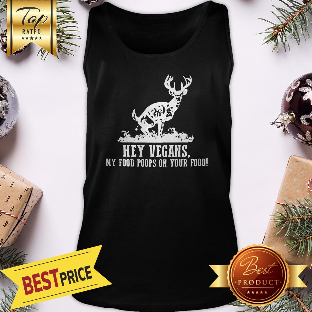 Good Hey vegans My Food Poops On Your Food Shirt
