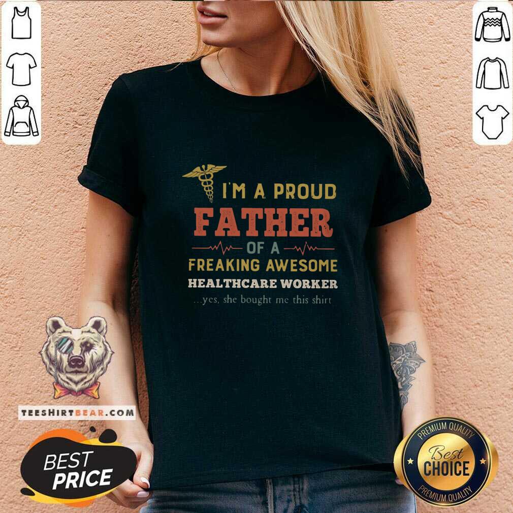 Good I Am A Proud Father Of A Freaking Awesome Heathcare Worker Shirt