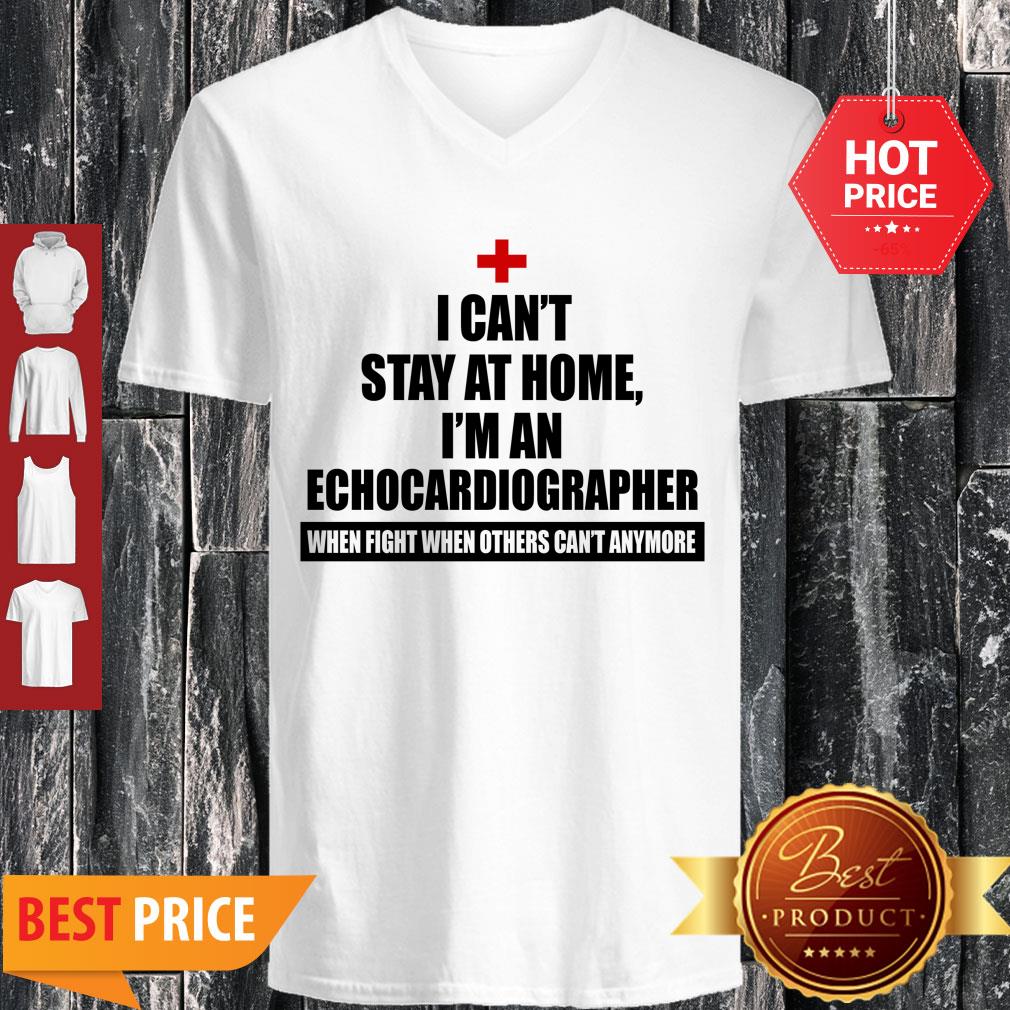 Good I Can’t Stay At Home I’m An Echocardiographer Shirt