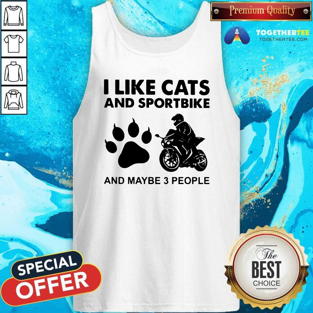 Good I Like Cats And Sportbike And Maybe 3 People Shirt