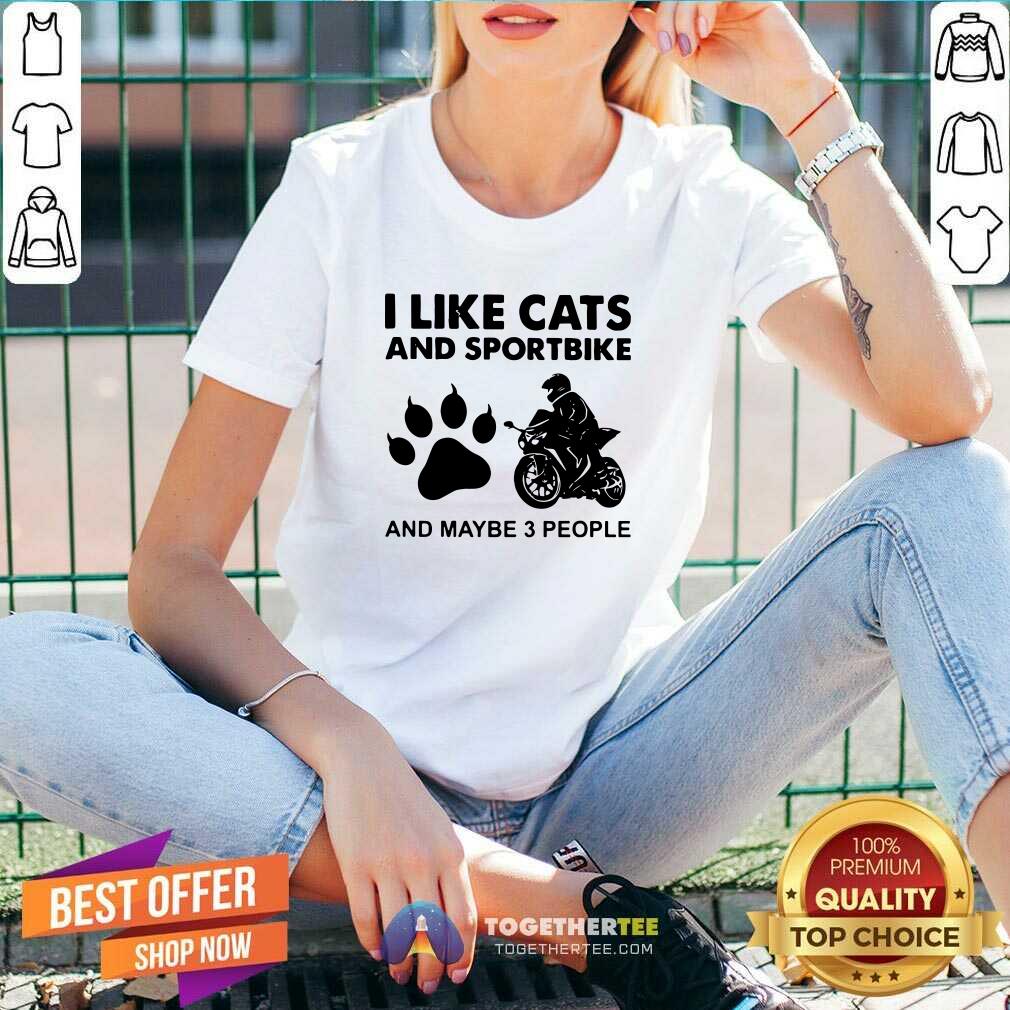 Good I Like Cats And Sportbike And Maybe 3 People Shirt