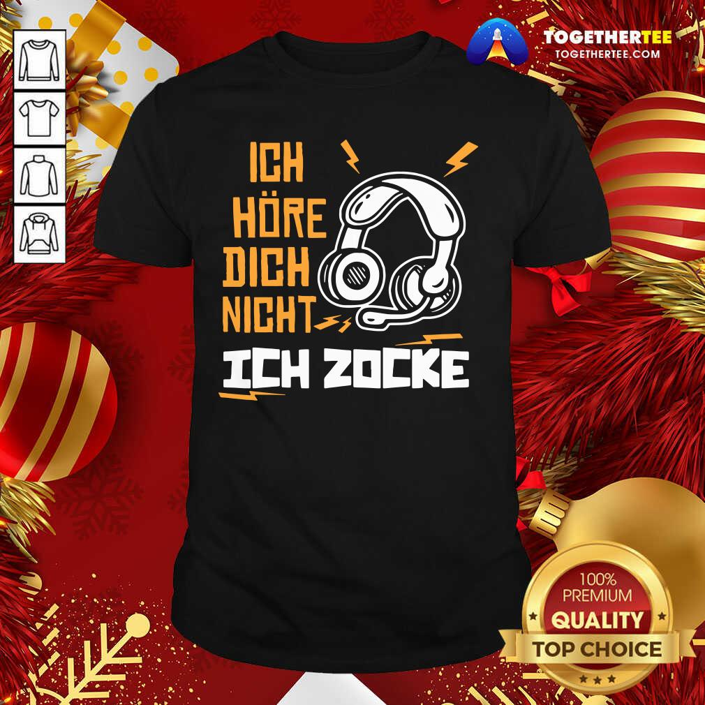 Good Ich Hre Dich Nicht Ich Zocke Shirt