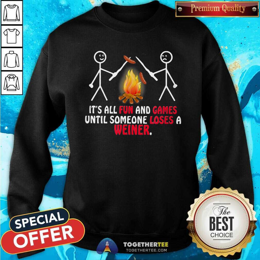 Good It Is All Fun And Games Until Someone Loses A Wiener Shirt