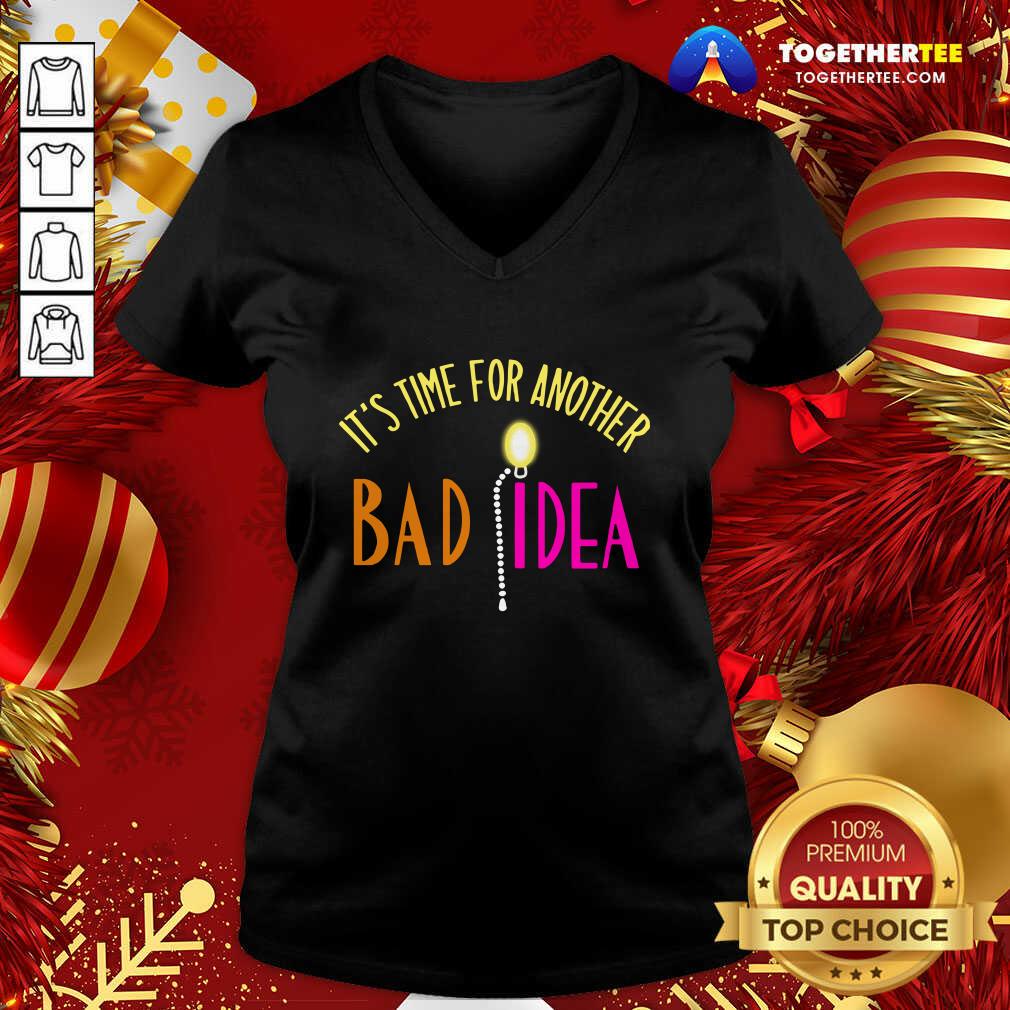 Good It’s Time For Another Bad Idea Shirt