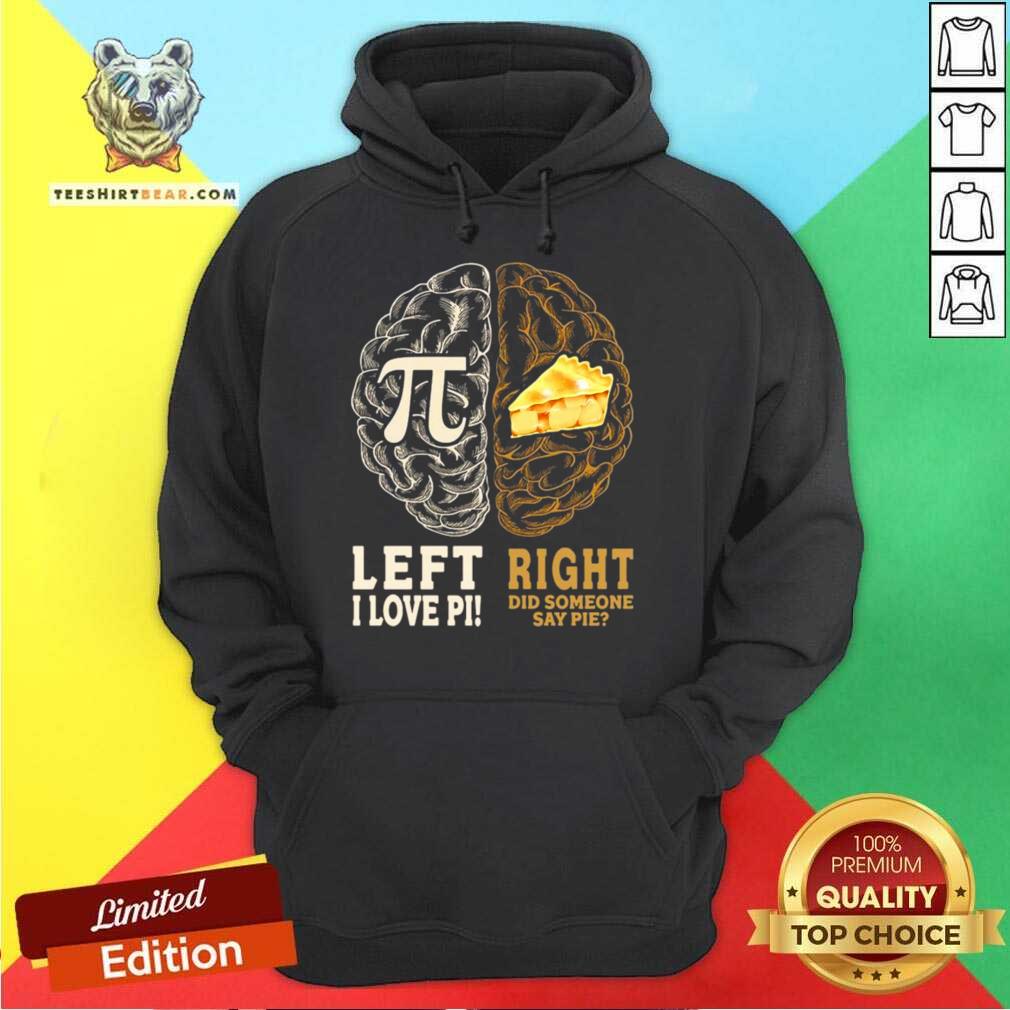 Good Left I Love Pi Right Did Someone Say Pie Shirt