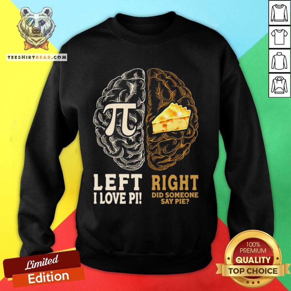 Good Left I Love Pi Right Did Someone Say Pie Shirt
