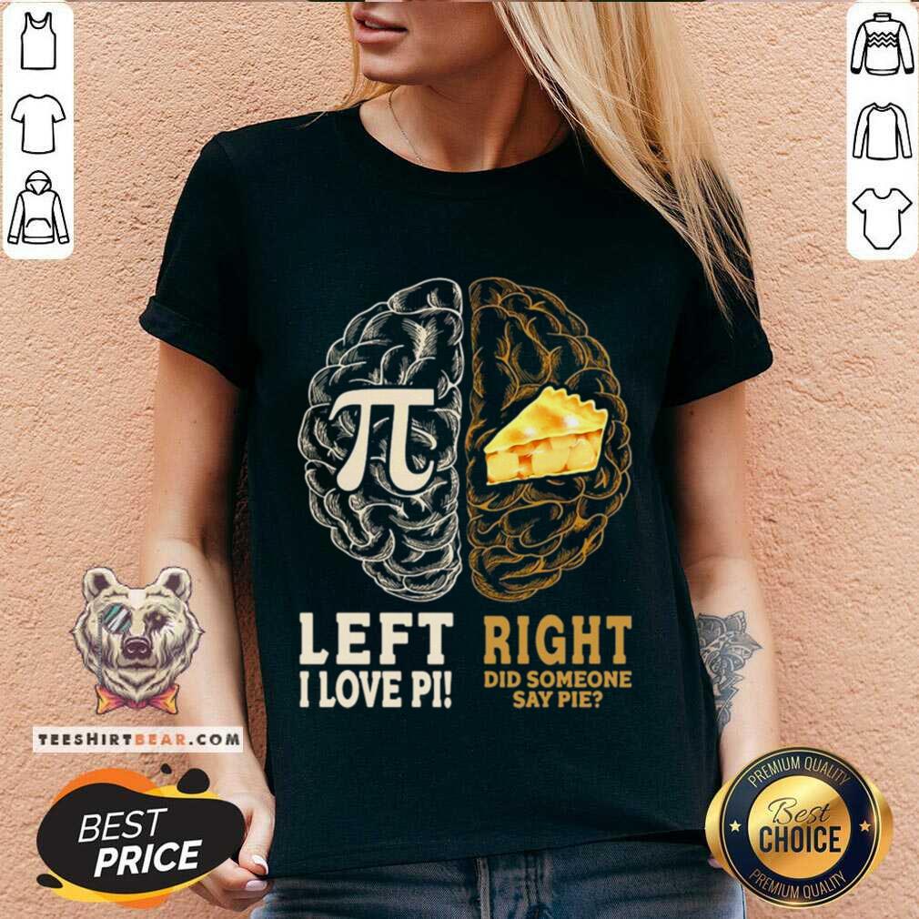 Good Left I Love Pi Right Did Someone Say Pie Shirt