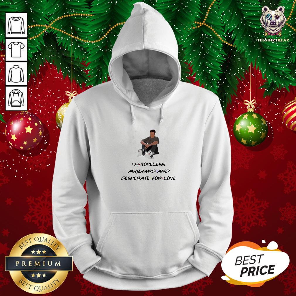 Good Ross Geller I’m Hopeless Awkward And Desperate For Love Shirt