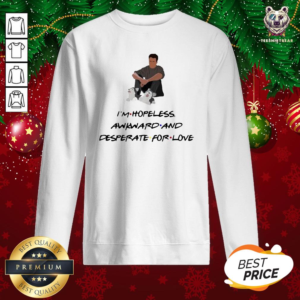 Good Ross Geller I’m Hopeless Awkward And Desperate For Love Shirt
