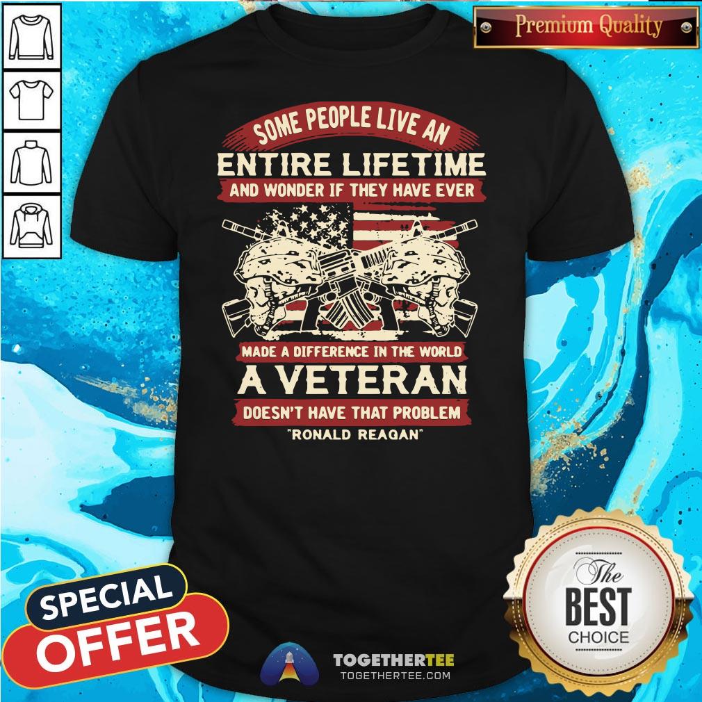 Good Some People Live An Entire Lifetime A Veteran Ronald Reagan Shirt