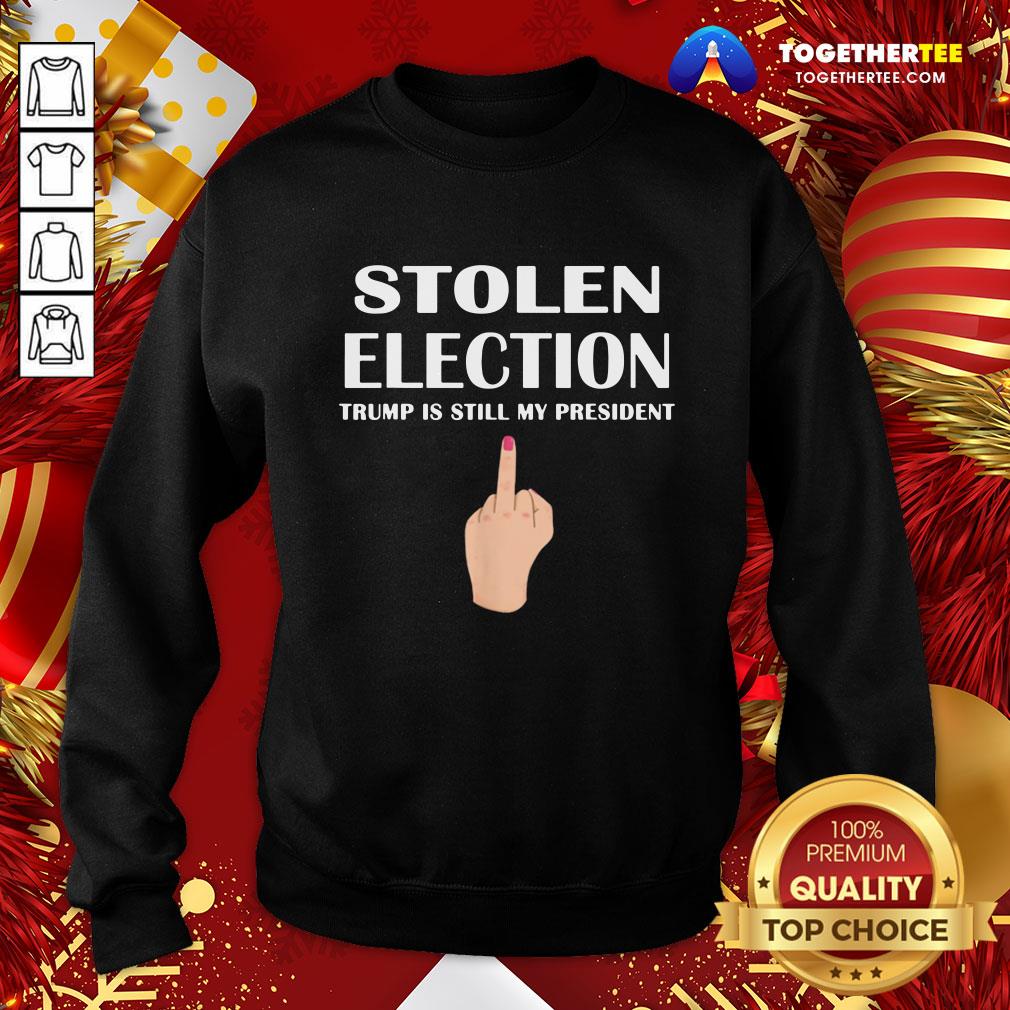 Good Stolen Election Trump Is Still My President Donald Trump 2021 Shirt