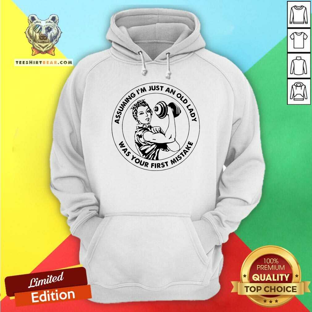 good-strong-women-assuming-im-just-an-old-lady-hoodie.jpg