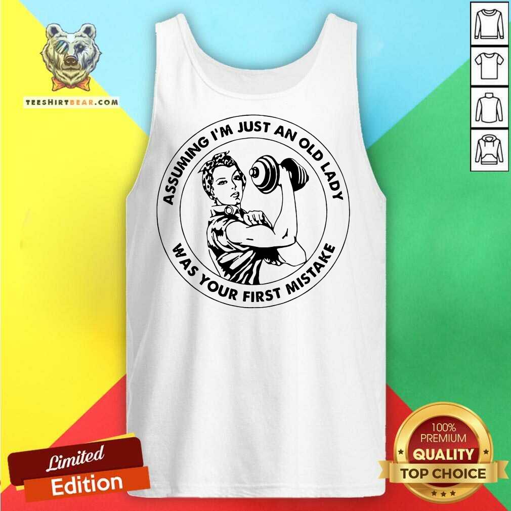 good-strong-women-assuming-im-just-an-old-lady-tank-top.jpg