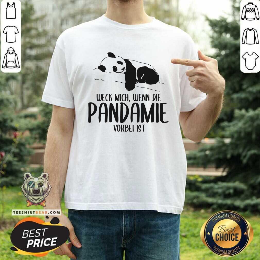 Good Weck Mich Wenn Die Pandemie Vorbei Ist Panda Shirt