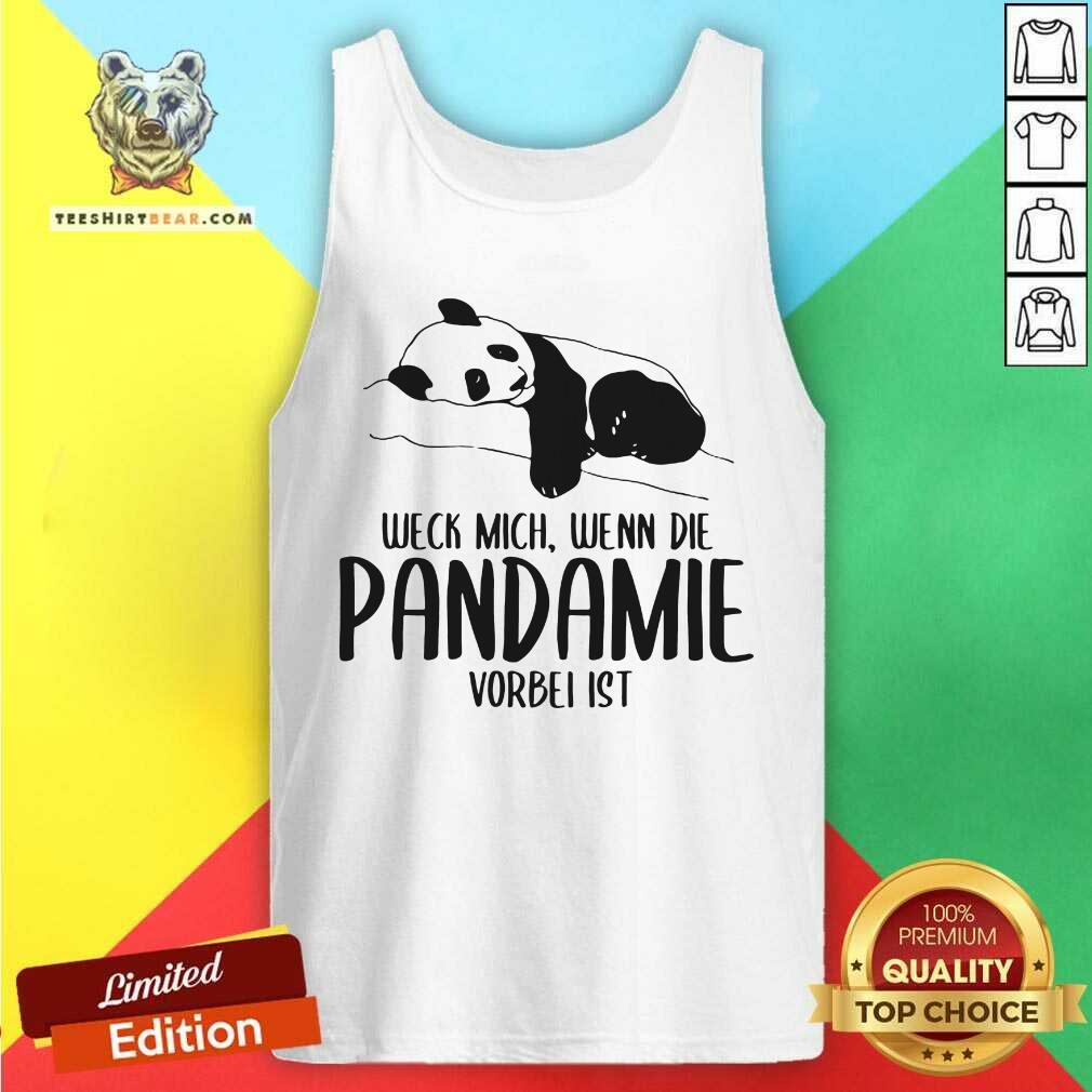 Good Weck Mich Wenn Die Pandemie Vorbei Ist Panda Shirt