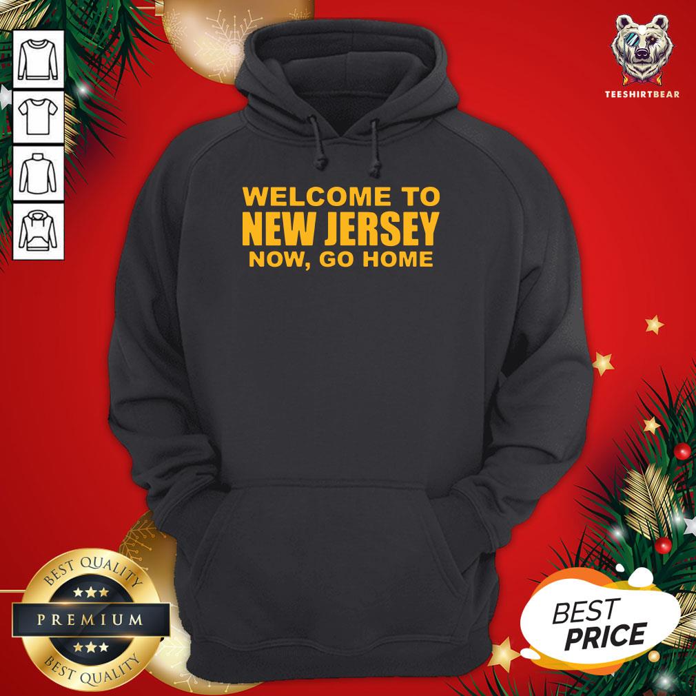 Good Welcome To New Jersey Now Go Home Shirt