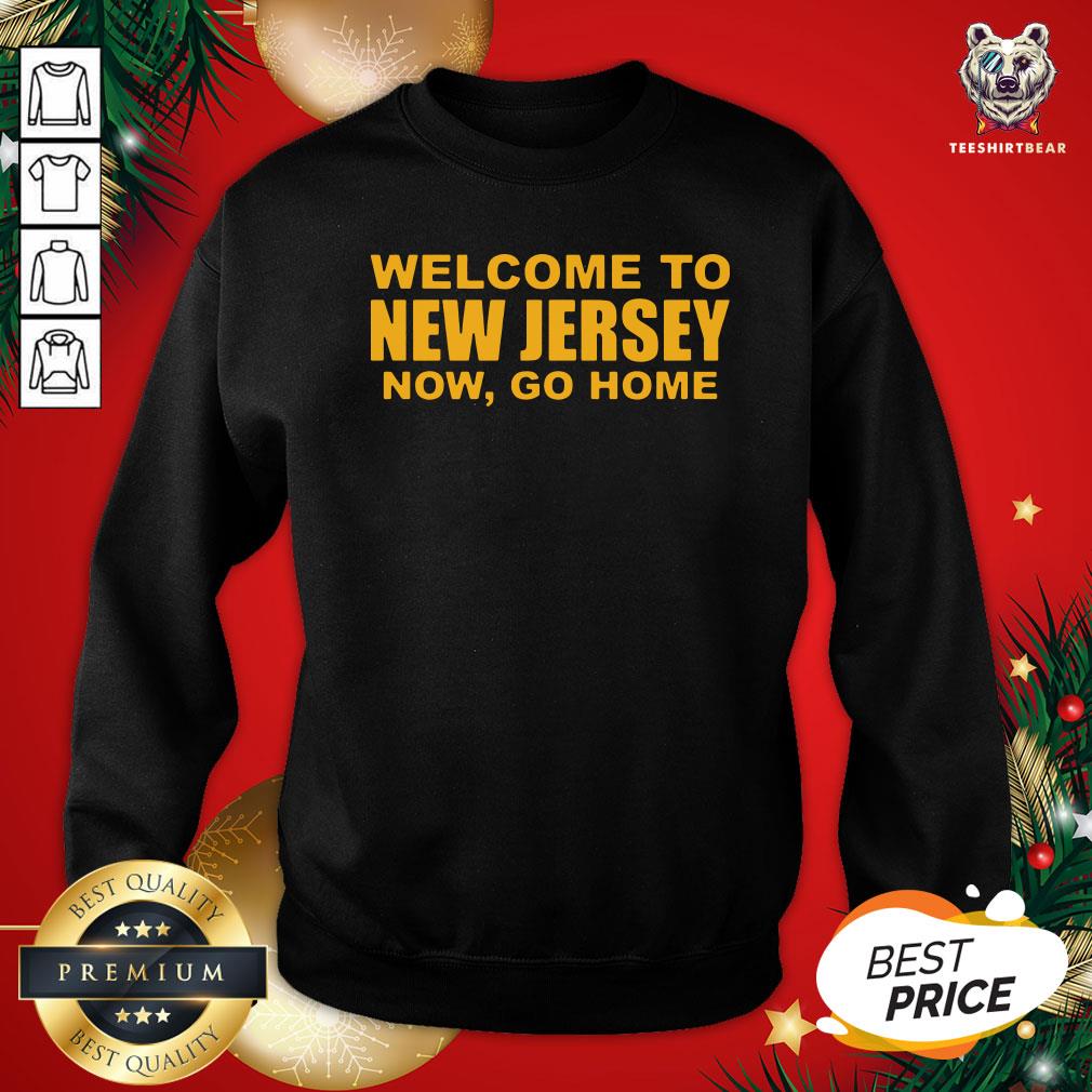 Good Welcome To New Jersey Now Go Home Shirt