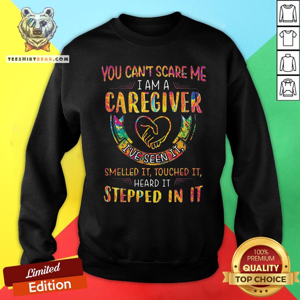 good-you-cant-scare-me-i-am-a-caregiver-sweatshirt.jpg