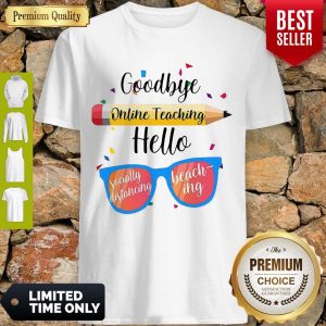 Goodbye Online Teaching Hello Socially Distancing Beach Ing Shirt