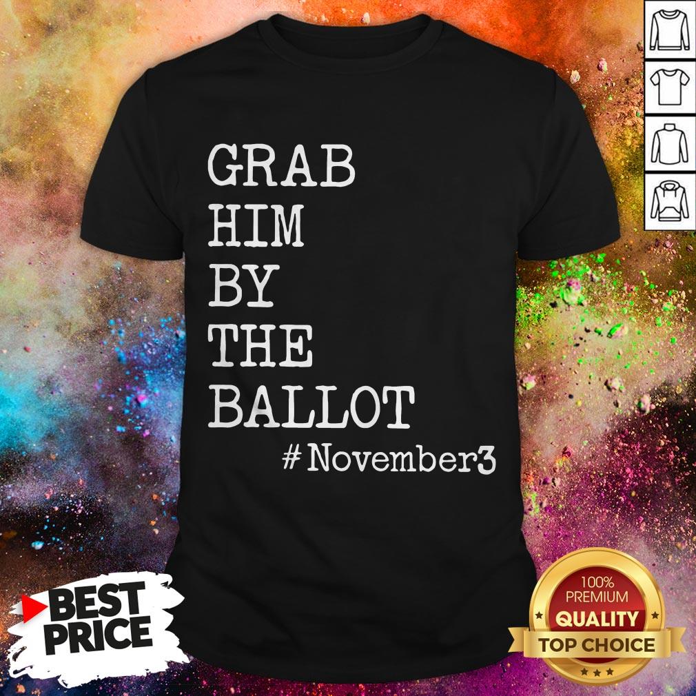 Grab Him By The Ballot November 3 Shirt