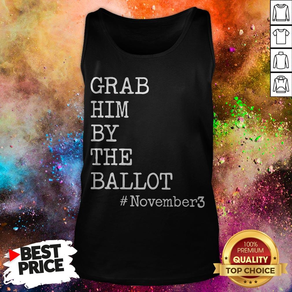 Grab Him By The Ballot November 3 Shirt