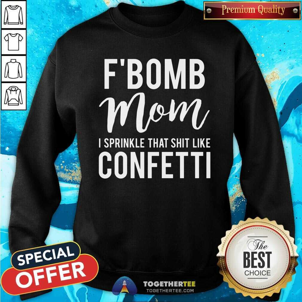 Grateful F Bomb Mom I Sprinkle That Shit Like Confetti Shirt
