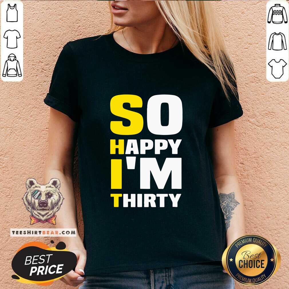 Grateful So Happy I Am Thirty Sarcastic 30th Birthday Shirt