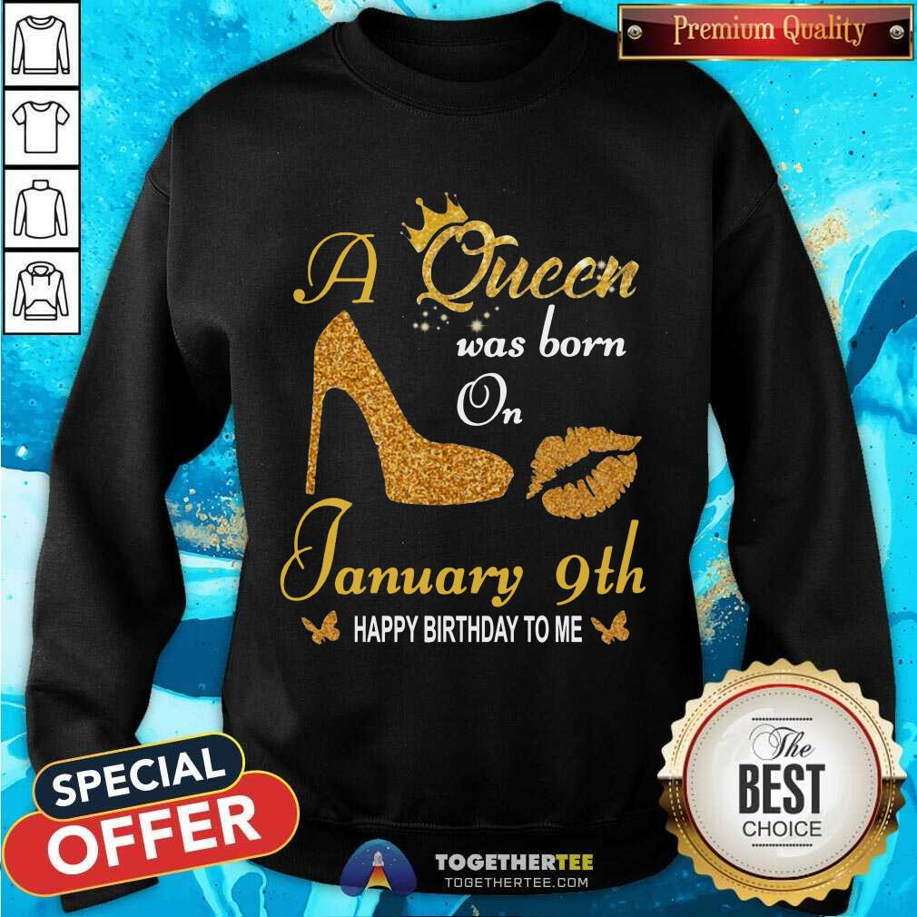 Great A Queen Was Born On 9th January Happy Birthday To Me Shirt