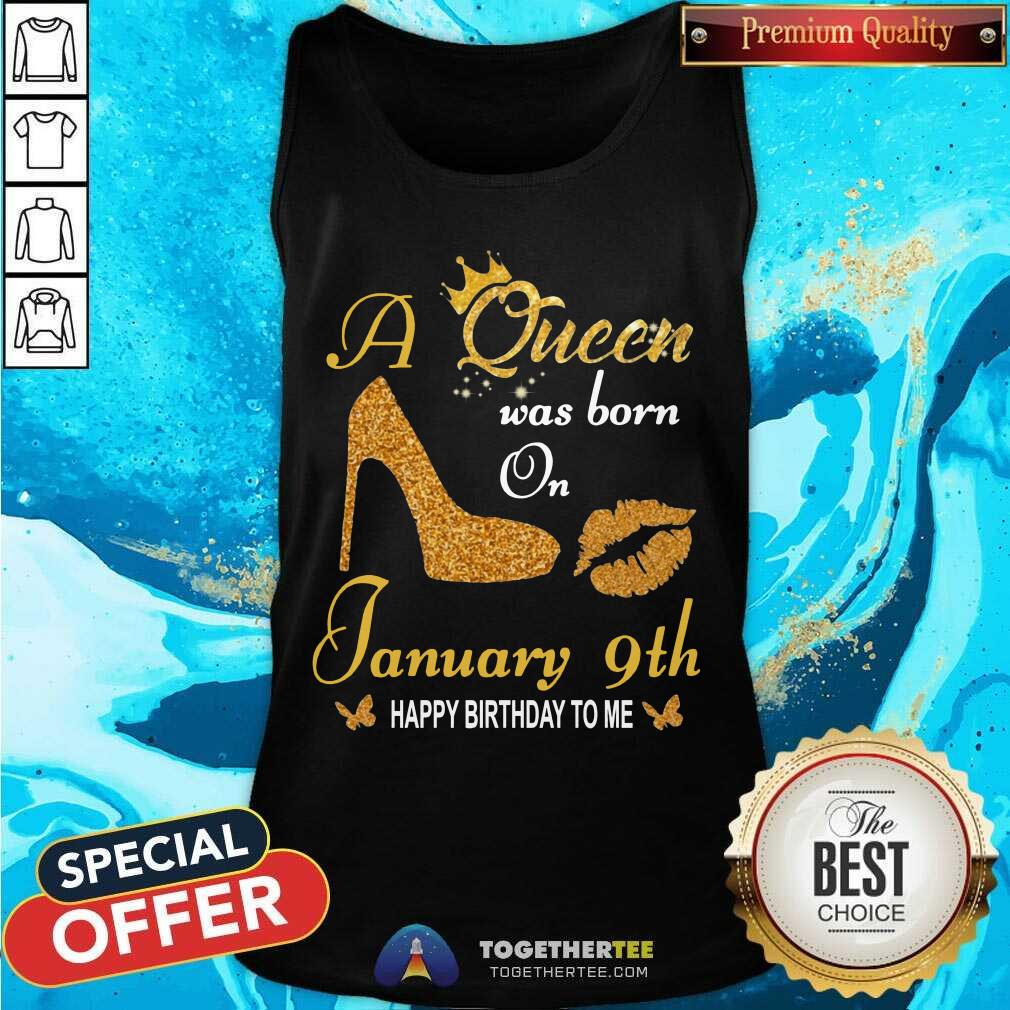 Great A Queen Was Born On 9th January Happy Birthday To Me Shirt