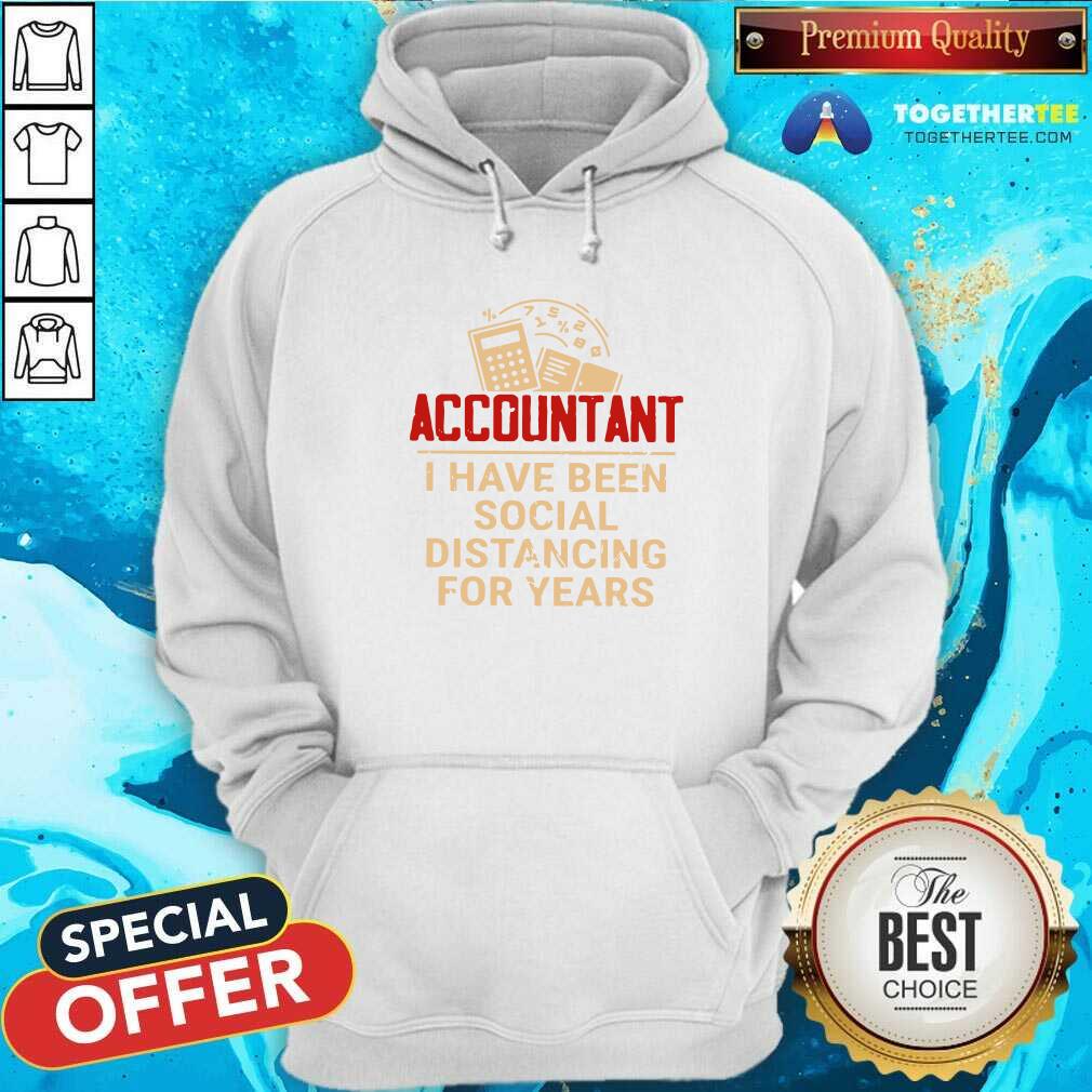 Great Accountant I Have Been Social Distancing For Years Shirt