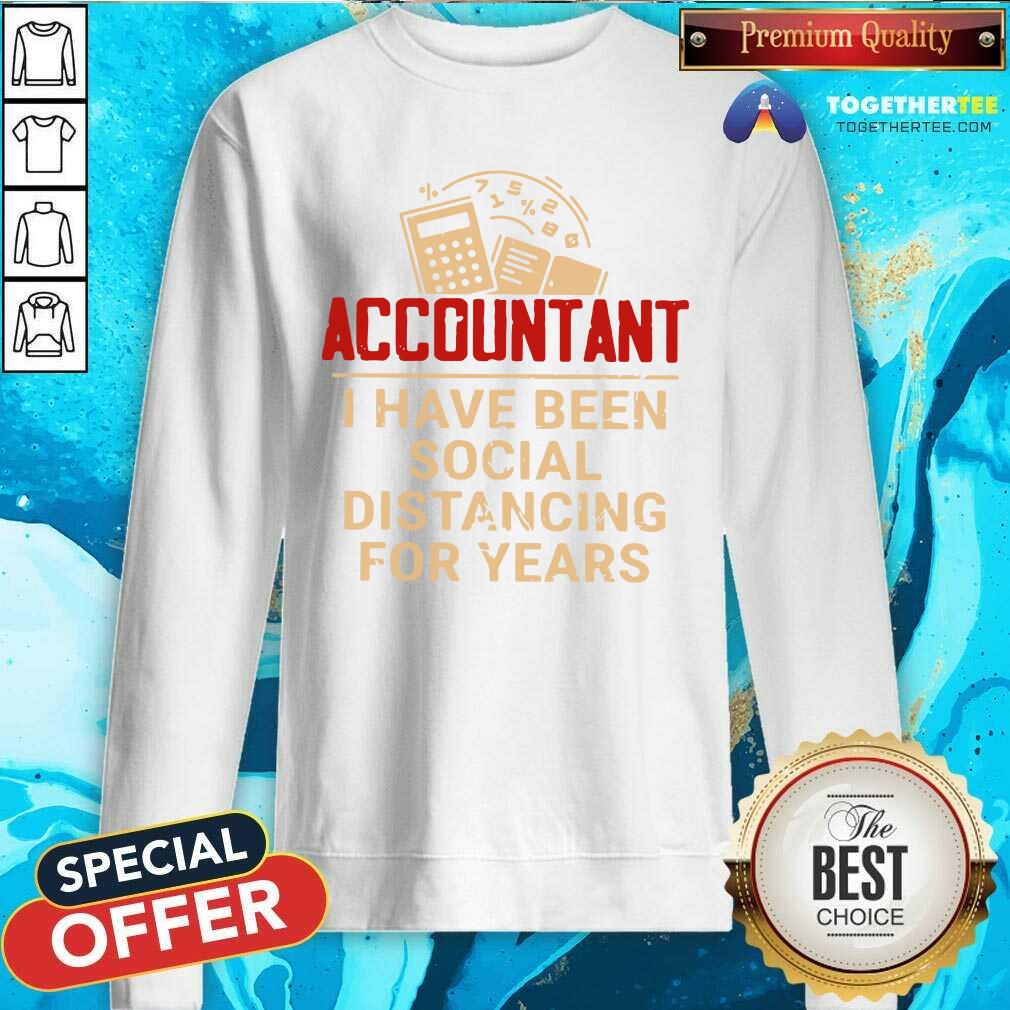 Great Accountant I Have Been Social Distancing For Years Shirt